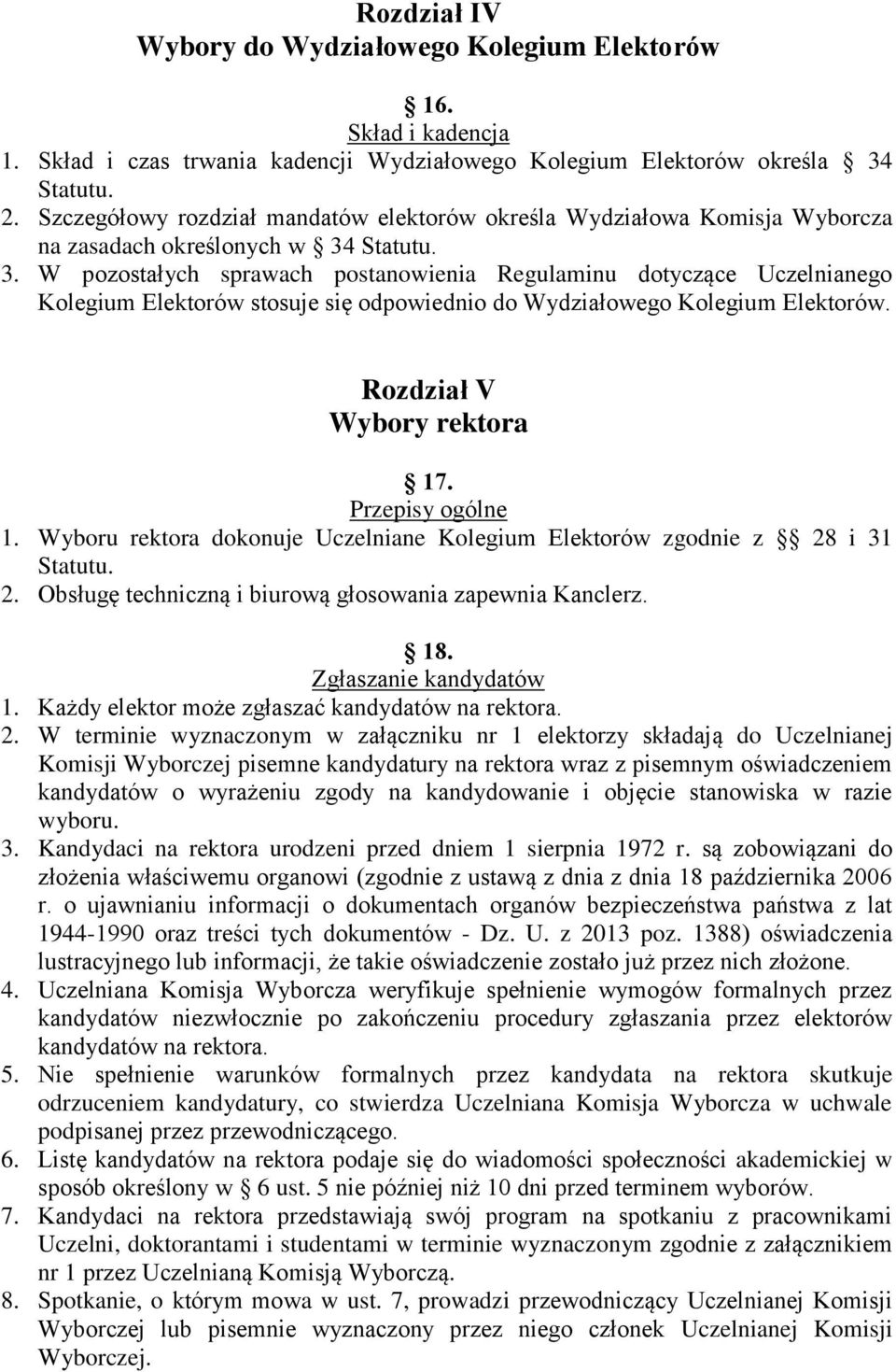 Statutu. 3. W pozostałych sprawach postanowienia Regulaminu dotyczące Uczelnianego Kolegium Elektorów stosuje się odpowiednio do Wydziałowego Kolegium Elektorów. Rozdział V Wybory rektora 17.