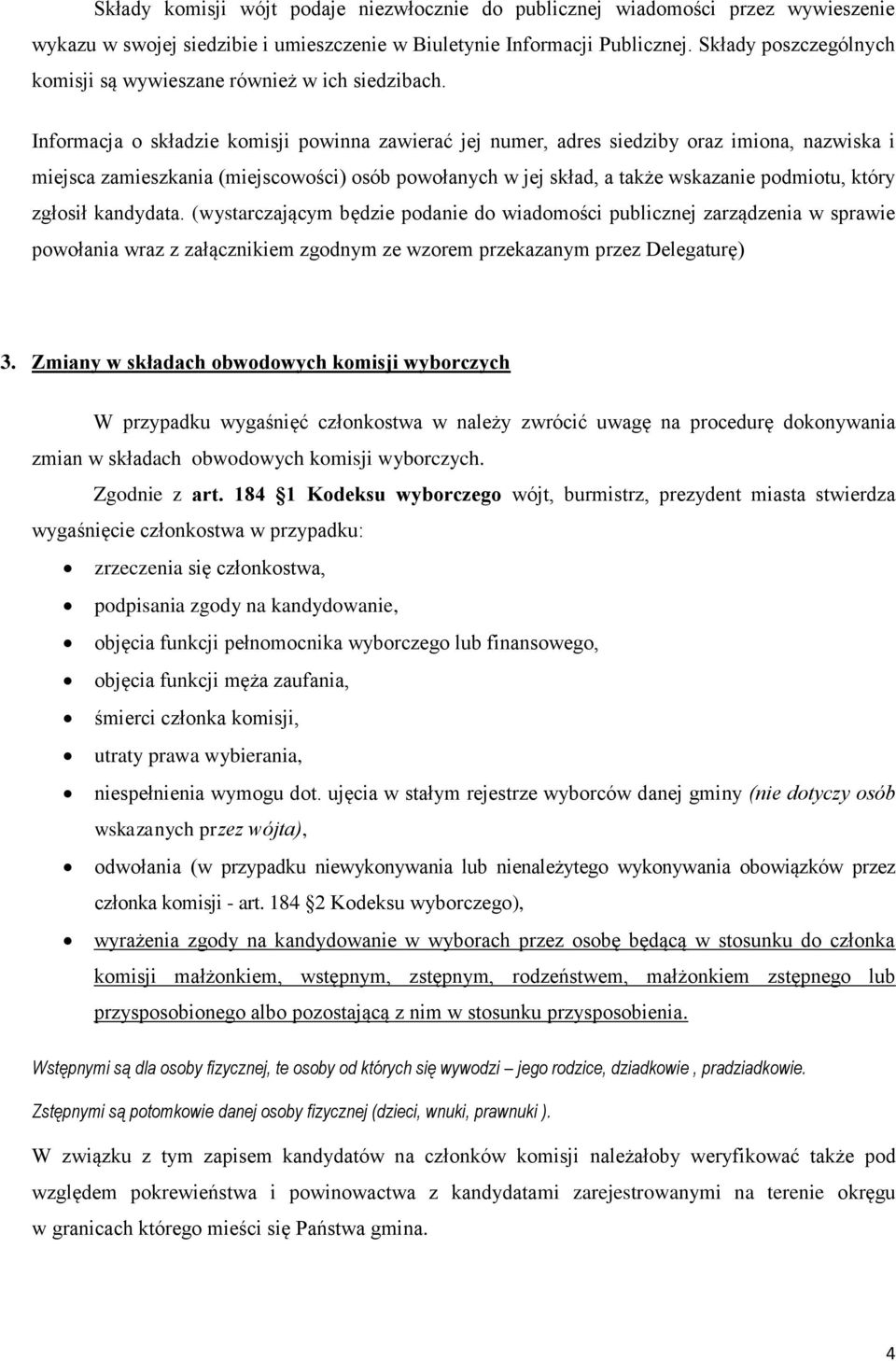 Informacja o składzie komisji powinna zawierać jej numer, adres siedziby oraz imiona, nazwiska i miejsca zamieszkania (miejscowości) osób powołanych w jej skład, a także wskazanie podmiotu, który