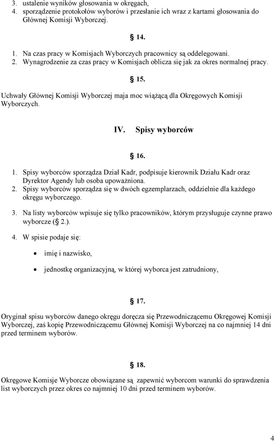 Uchwały Głównej Komisji Wyborczej maja moc wiążącą dla Okręgowych Komisji Wyborczych. IV. Spisy wyborców 16