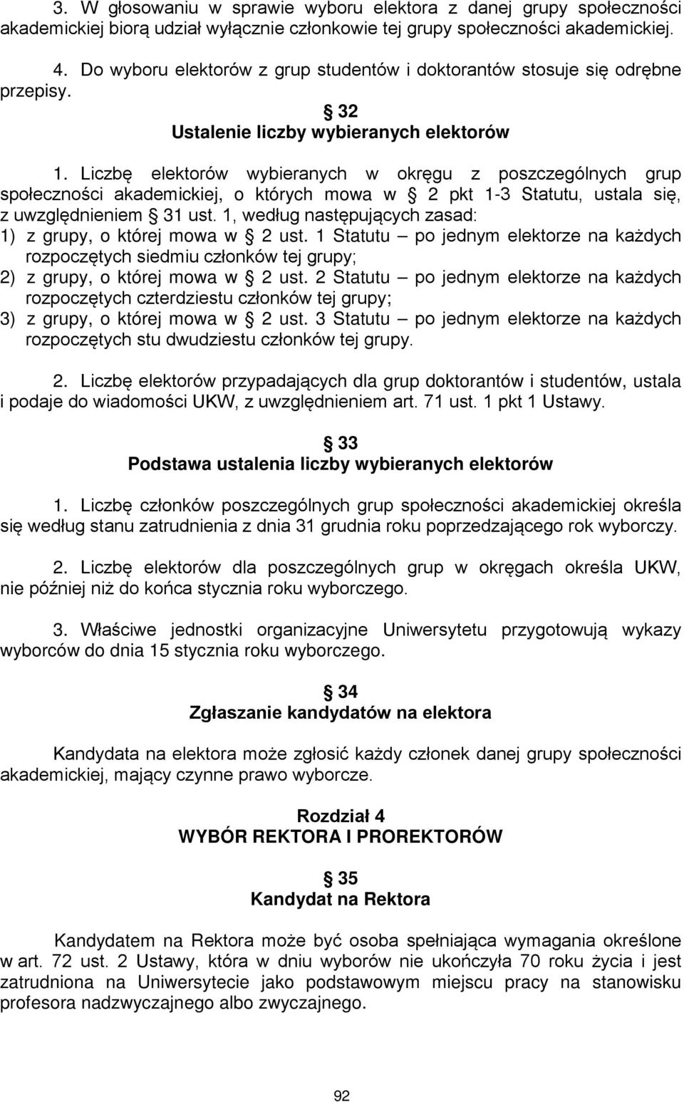 Liczbę elektorów wybieranych w okręgu z poszczególnych grup społeczności akademickiej, o których mowa w 2 pkt 1-3 Statutu, ustala się, z uwzględnieniem 31 ust.