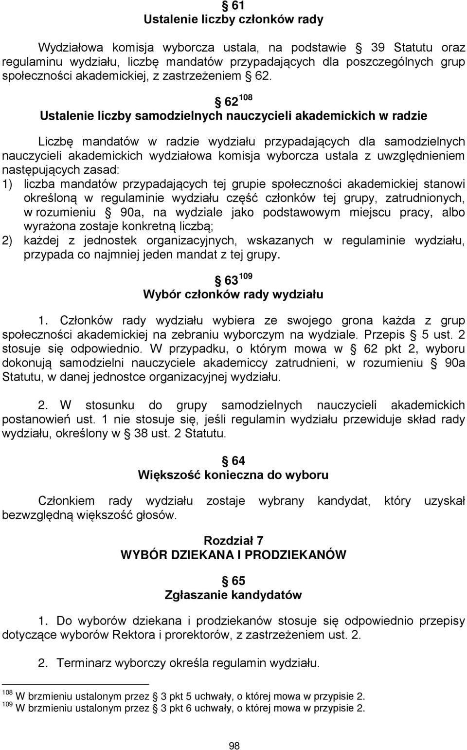 62 108 Ustalenie liczby samodzielnych nauczycieli akademickich w radzie Liczbę mandatów w radzie wydziału przypadających dla samodzielnych nauczycieli akademickich wydziałowa komisja wyborcza ustala