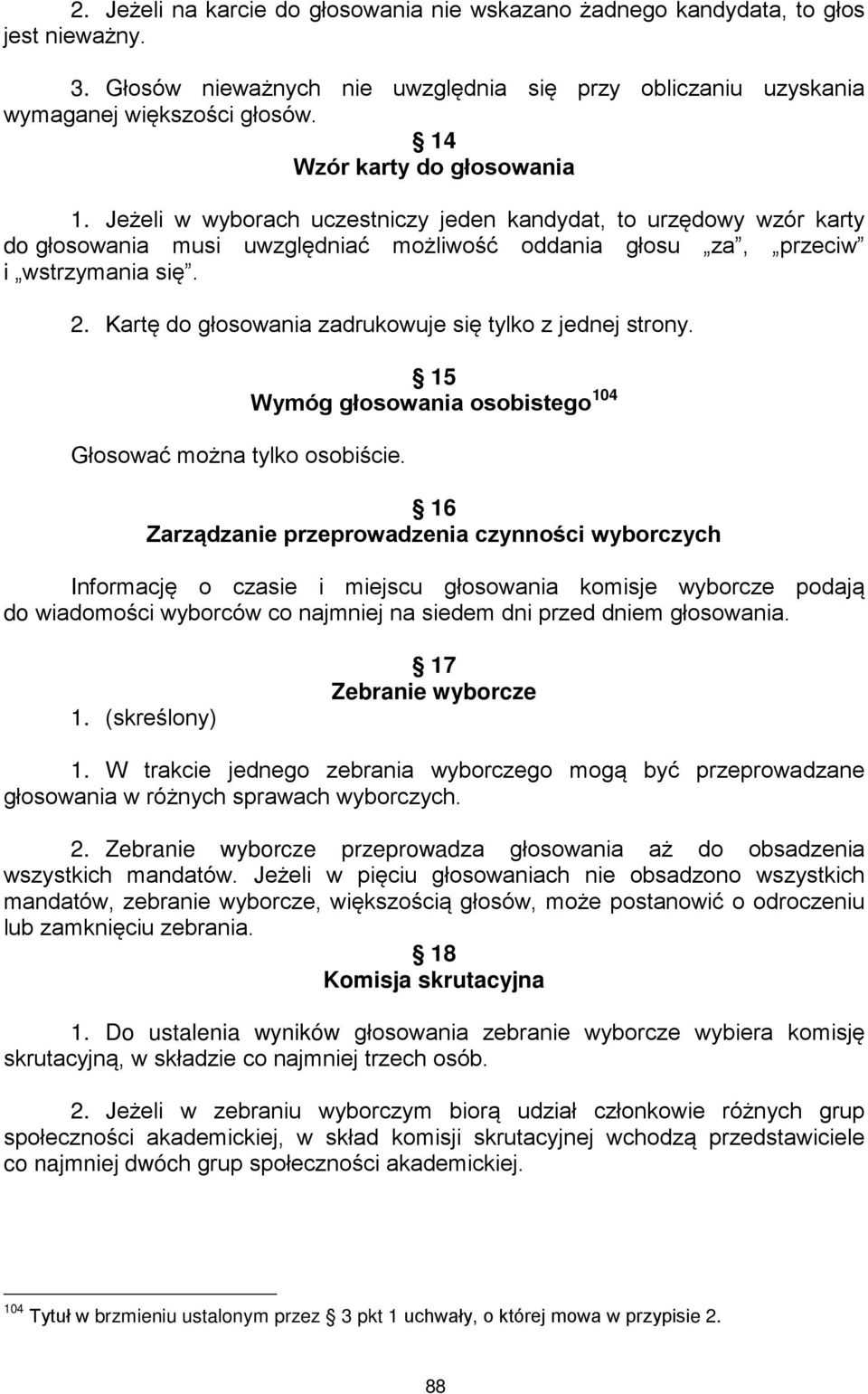 Kartę do głosowania zadrukowuje się tylko z jednej strony. Głosować można tylko osobiście.