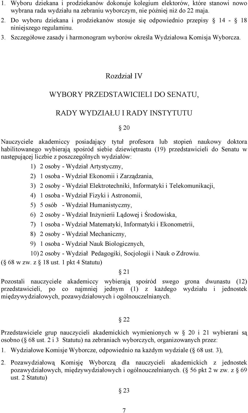 Rozdział IV WYBORY PRZEDSTAWICIELI DO SENATU, RADY WYDZIAŁU I RADY INSTYTUTU 20 Nauczyciele akademiccy posiadający tytuł profesora lub stopień naukowy doktora habilitowanego wybierają spośród siebie