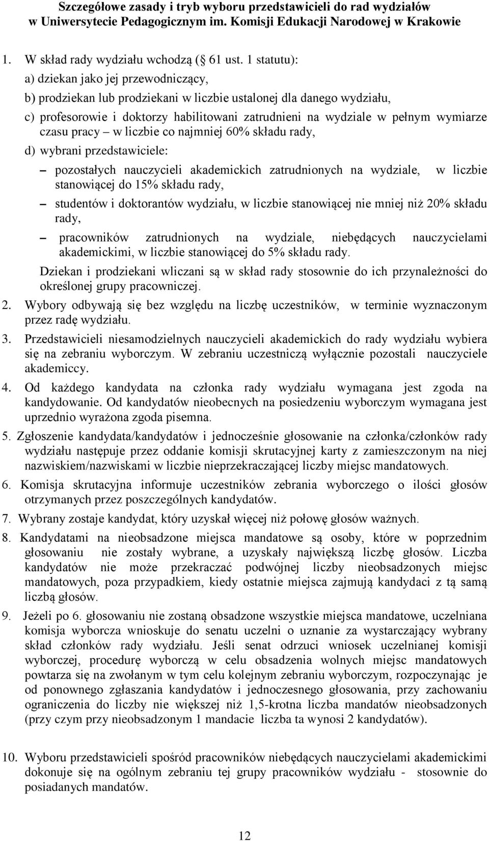 wymiarze czasu pracy w liczbie co najmniej 60% składu rady, d) wybrani przedstawiciele: pozostałych nauczycieli akademickich zatrudnionych na wydziale, w liczbie stanowiącej do 15% składu rady,