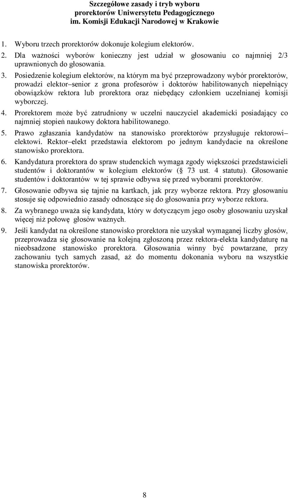 Posiedzenie kolegium elektorów, na którym ma być przeprowadzony wybór prorektorów, prowadzi elektor senior z grona profesorów i doktorów habilitowanych niepełniący obowiązków rektora lub prorektora