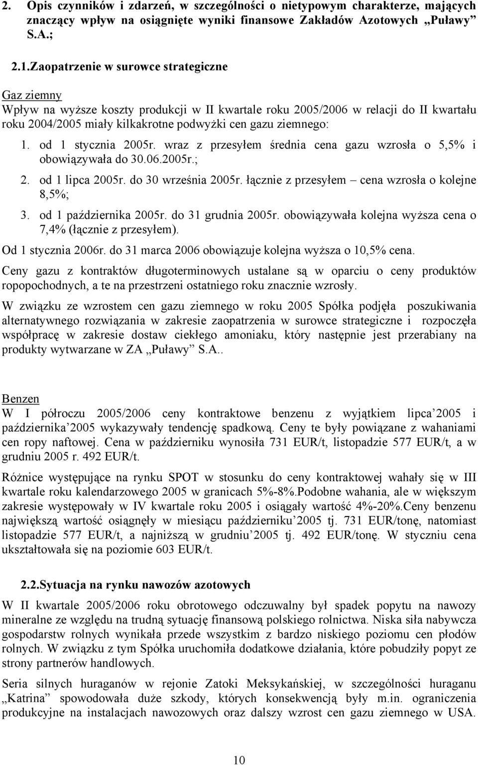 od 1 stycznia 2005r. wraz z przesyłem średnia cena gazu wzrosła o 5,5% i obowiązywała do 30.06.2005r.; 2. od 1 lipca 2005r. do 30 września 2005r. łącznie z przesyłem cena wzrosła o kolejne 8,5%; 3.