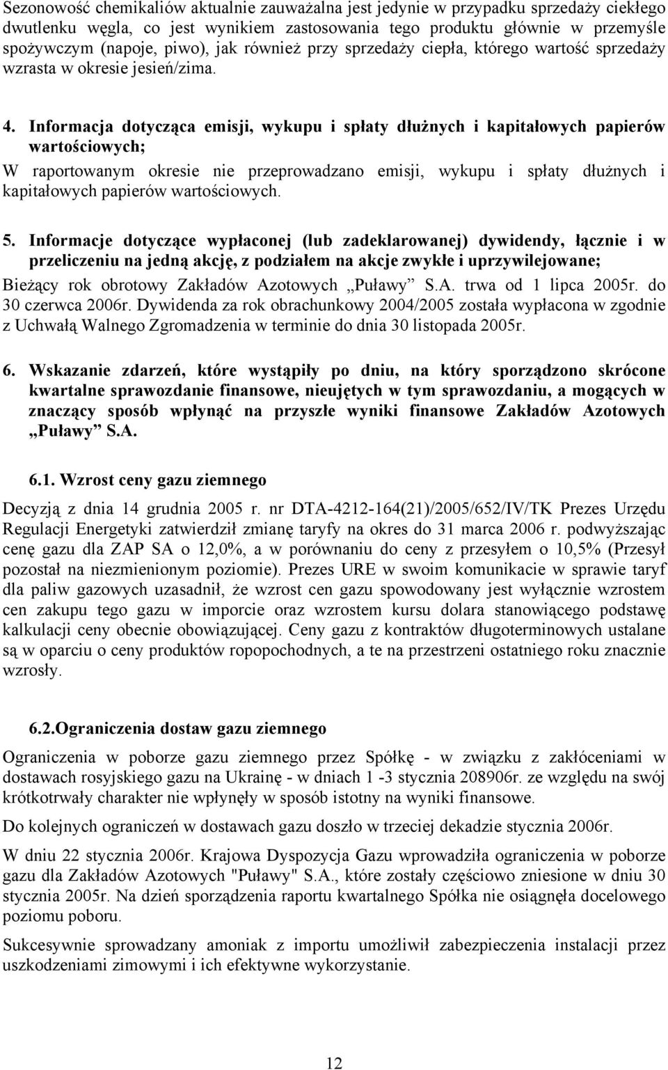 Informacja dotycząca emisji, wykupu i spłaty dłużnych i kapitałowych papierów wartościowych; W raportowanym okresie nie przeprowadzano emisji, wykupu i spłaty dłużnych i kapitałowych papierów