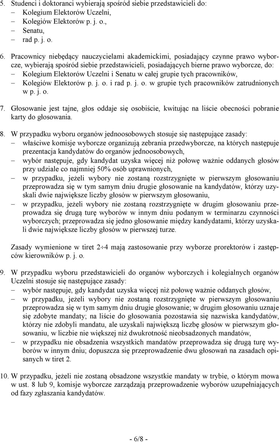 Senatu w całej grupie tych pracowników, Kolegiów Elektorów p. j. o. i rad p. j. o. w grupie tych pracowników zatrudnionych w p. j. o. 7.