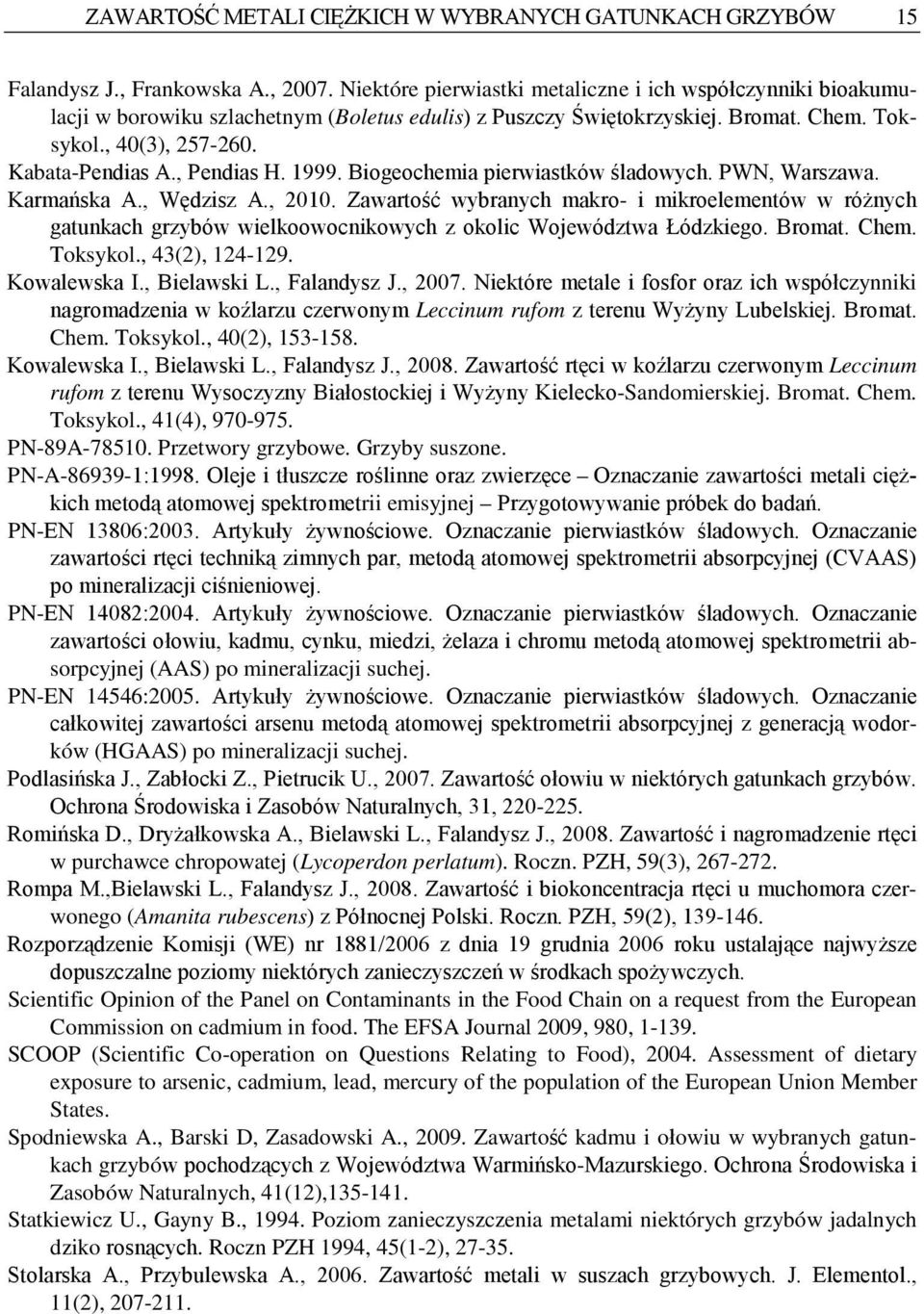 , Pendias H. 1999. Biogeochemia pierwiastków śladowych. PWN, Warszawa. Karmańska A., Wędzisz A., 2010.