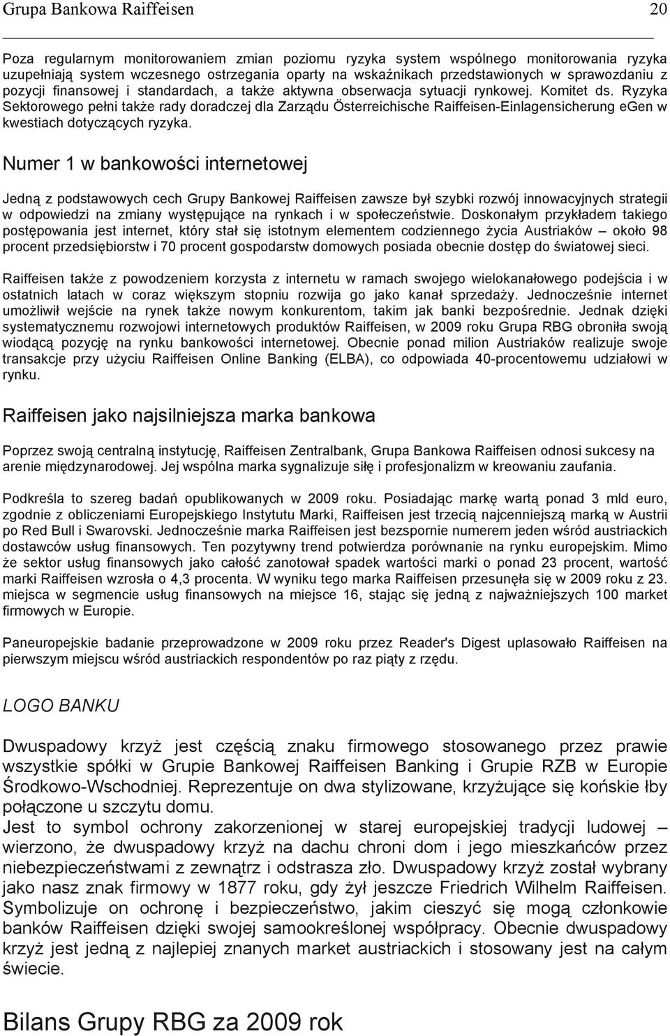 Ryzyka Sektorowego pełni także rady doradczej dla Zarządu Österreichische Raiffeisen-Einlagensicherung egen w kwestiach dotyczących ryzyka.