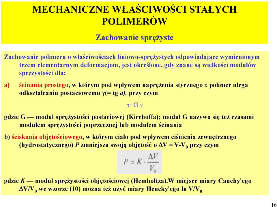 sprężystości postaciowej (Kirchoffa); moduł G nazywa się też czasami modułem sprężystości poprzecznej lub modułem ścinania b) ściskania objętościowego, w którym ciało pod wpływem ciśnienia