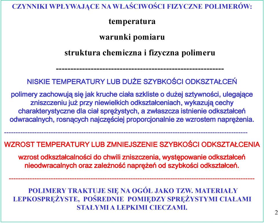 charakterystyczne dla ciał sprężystych, a zwłaszcza istnienie odkształceń odwracalnych, rosnących najczęściej proporcjonalnie ze wzrostem naprężenia.