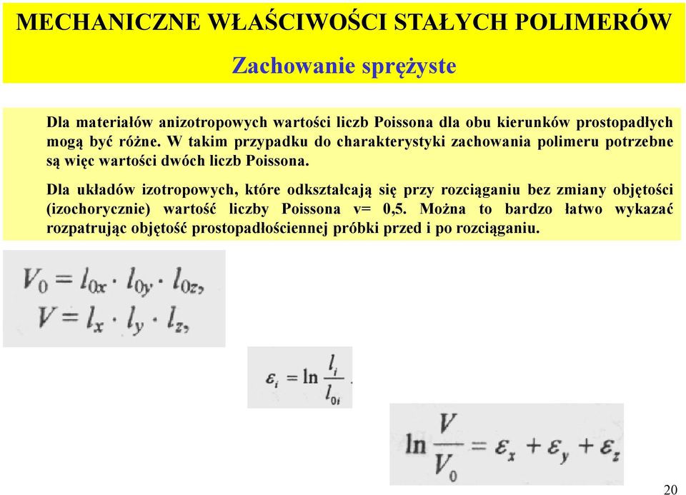 W takim przypadku do charakterystyki zachowania polimeru potrzebne są więc wartości dwóch liczb Poissona.