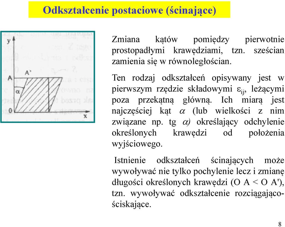 Ich miarą jest najczęściej kąt a (lub wielkości z nim związane np. tg a) określający odchylenie określonych krawędzi od położenia wyjściowego.