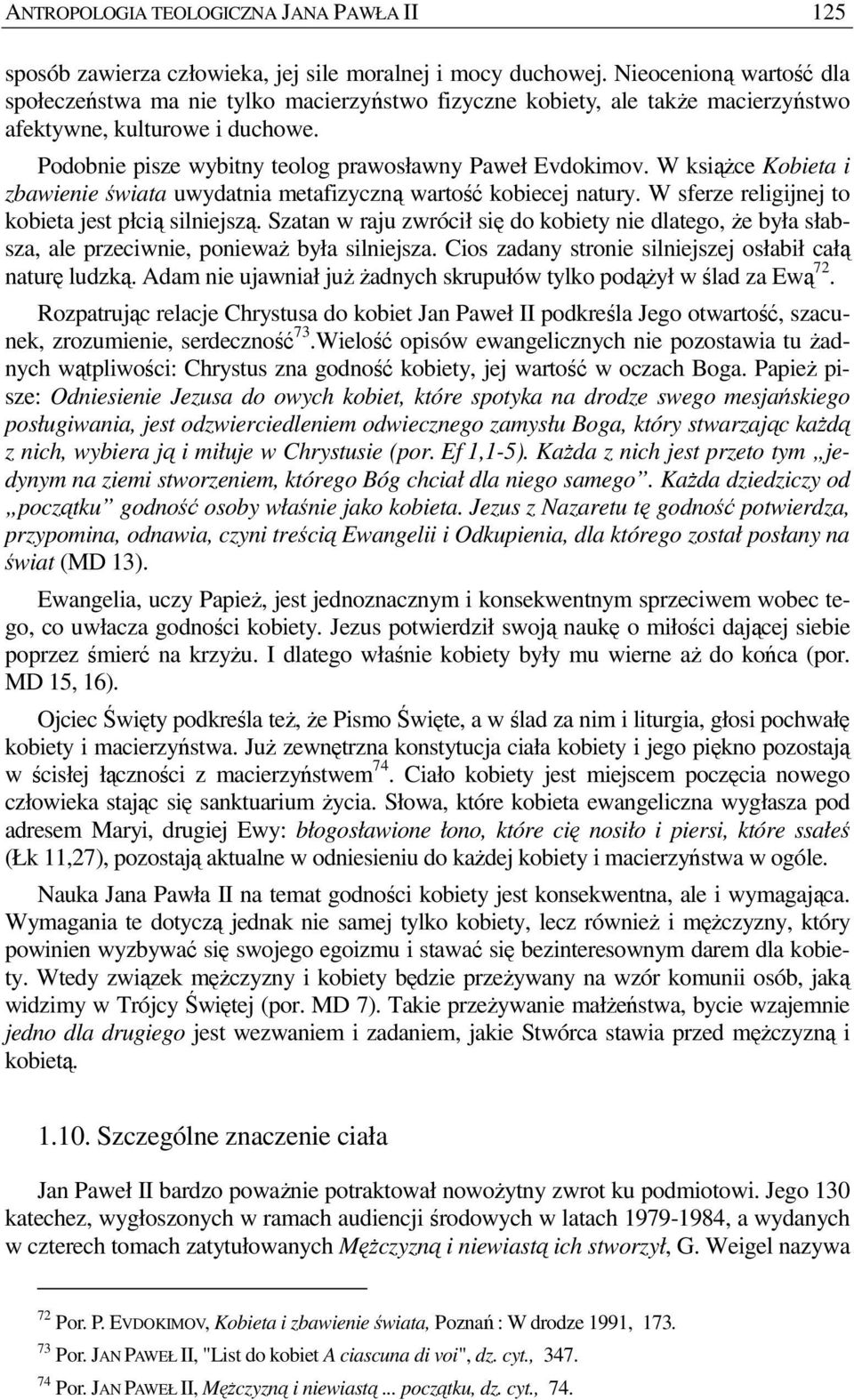 W ksiąŝce Kobieta i zbawienie świata uwydatnia metafizyczną wartość kobiecej natury. W sferze religijnej to kobieta jest płcią silniejszą.