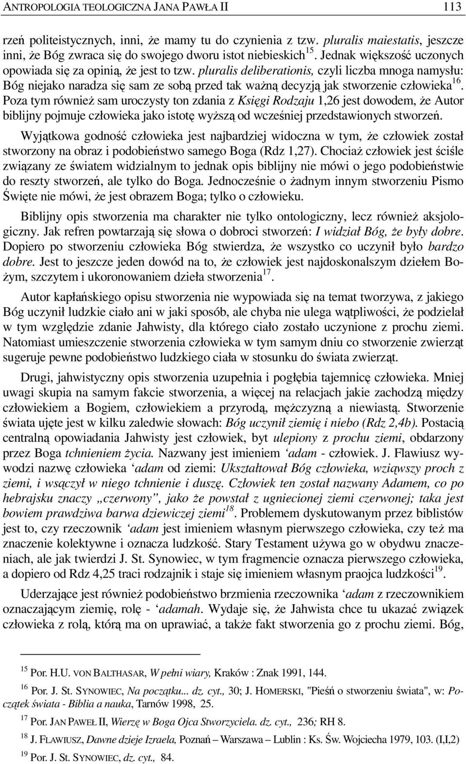 pluralis deliberationis, czyli liczba mnoga namysłu: Bóg niejako naradza się sam ze sobą przed tak waŝną decyzją jak stworzenie człowieka 16.