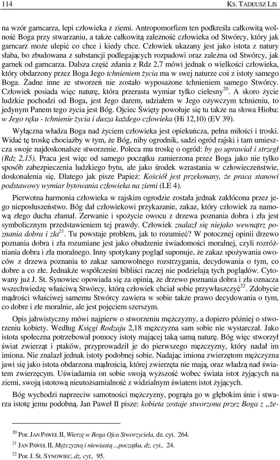 Człowiek ukazany jest jako istota z natury słaba, bo zbudowana z substancji podlegających rozpadowi oraz zaleŝna od Stwórcy, jak garnek od garncarza.