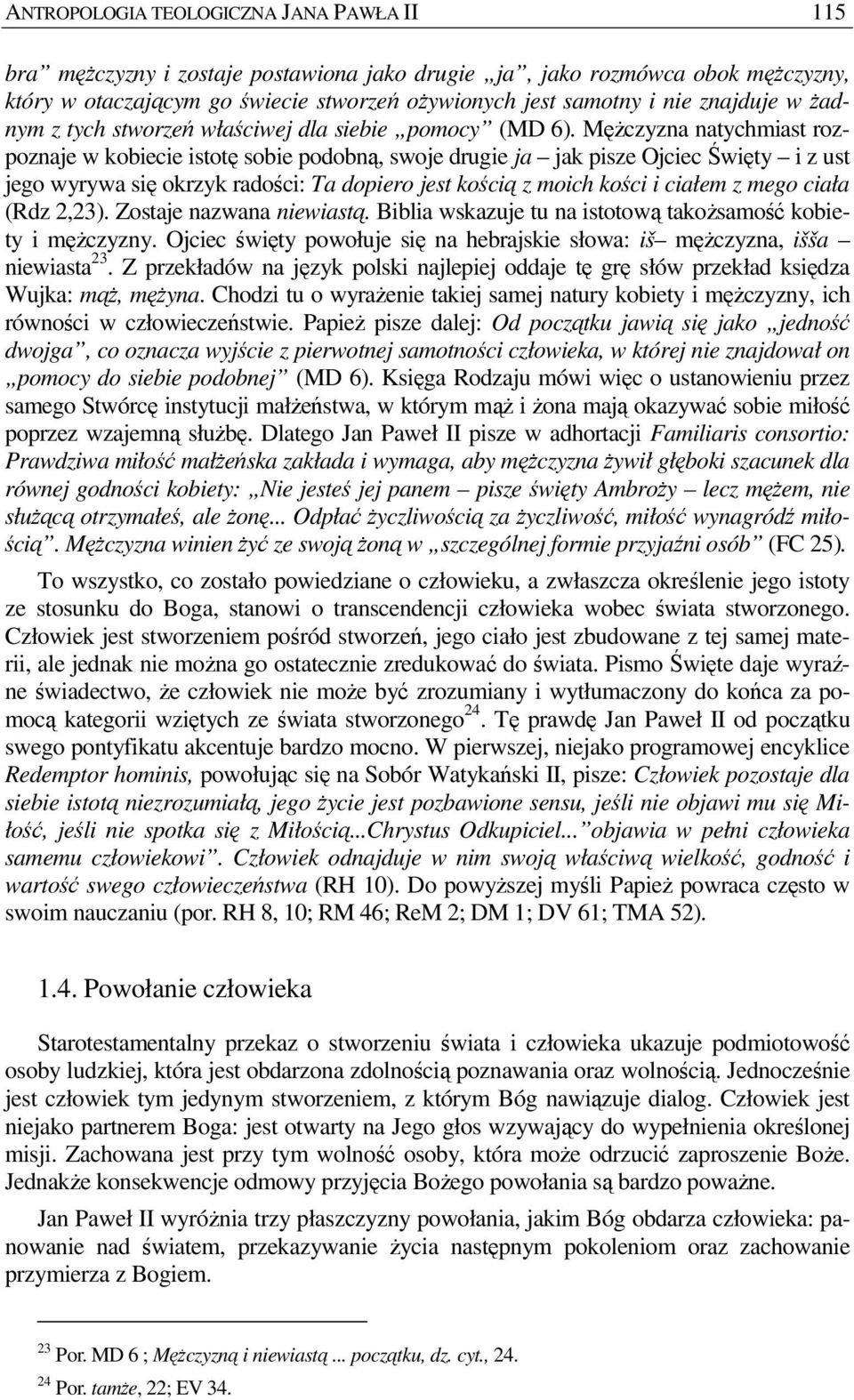 MęŜczyzna natychmiast rozpoznaje w kobiecie istotę sobie podobną, swoje drugie ja jak pisze Ojciec Święty i z ust jego wyrywa się okrzyk radości: Ta dopiero jest kością z moich kości i ciałem z mego