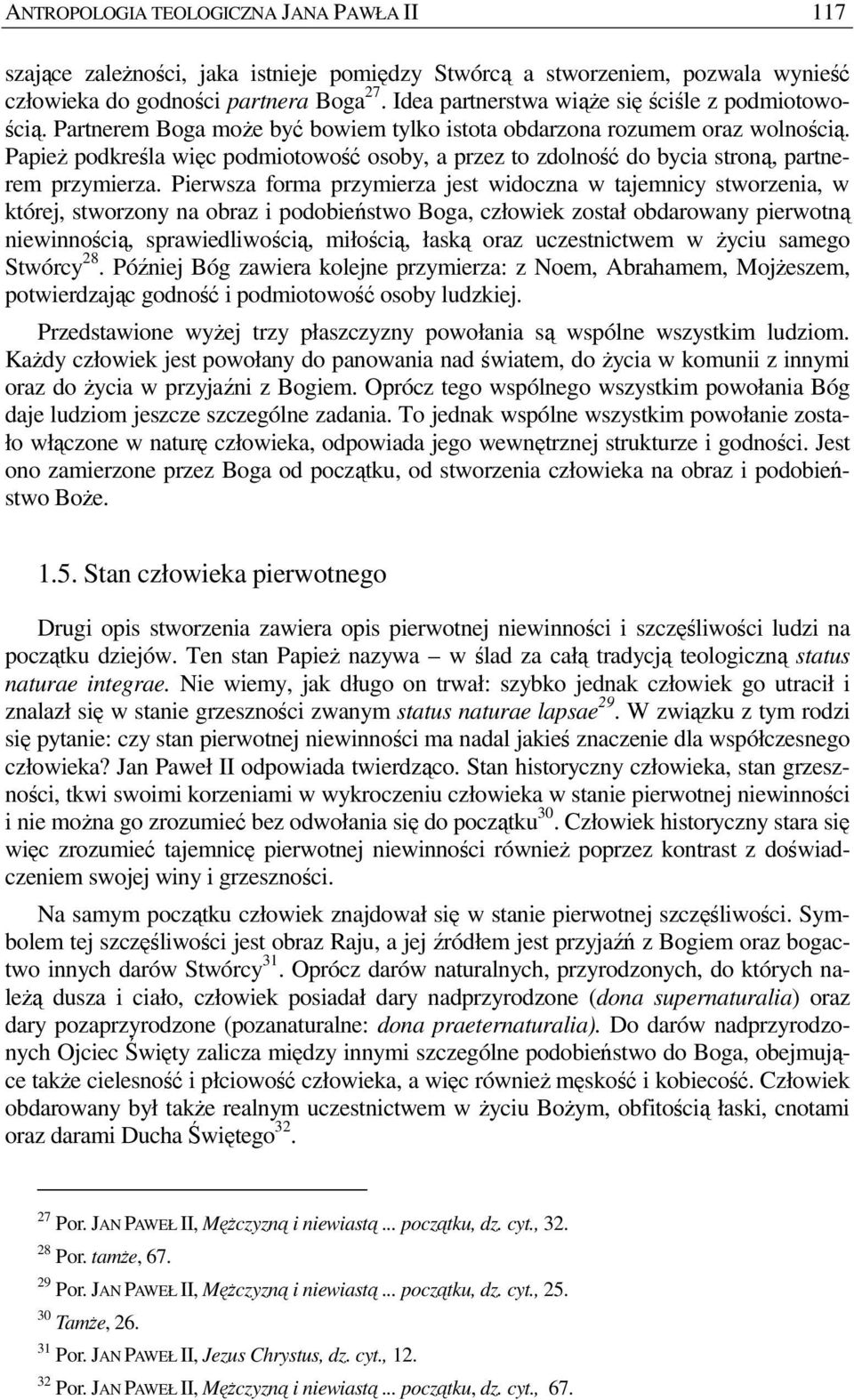 PapieŜ podkreśla więc podmiotowość osoby, a przez to zdolność do bycia stroną, partnerem przymierza.