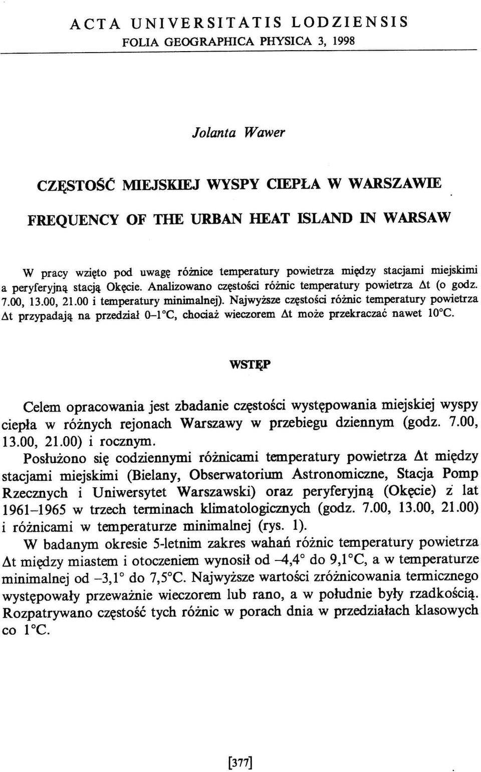 Najwyższe częstości różnic temperatury powietrza ~t przypadają na przedział o-l C, chociaż wieczorem ~t może przekraczać nawet loc.