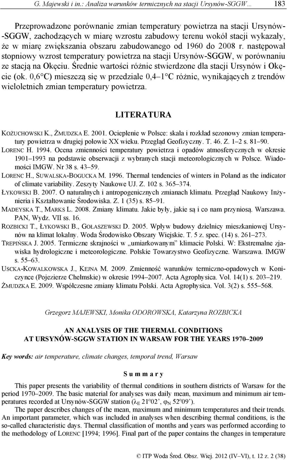 wykazały, że w miarę zwiększania obszaru zabudowanego od 1960 do 2008 r. następował stopniowy wzrost temperatury powietrza na stacji Ursynów-SGGW, w porównaniu ze stacją na Okęciu.