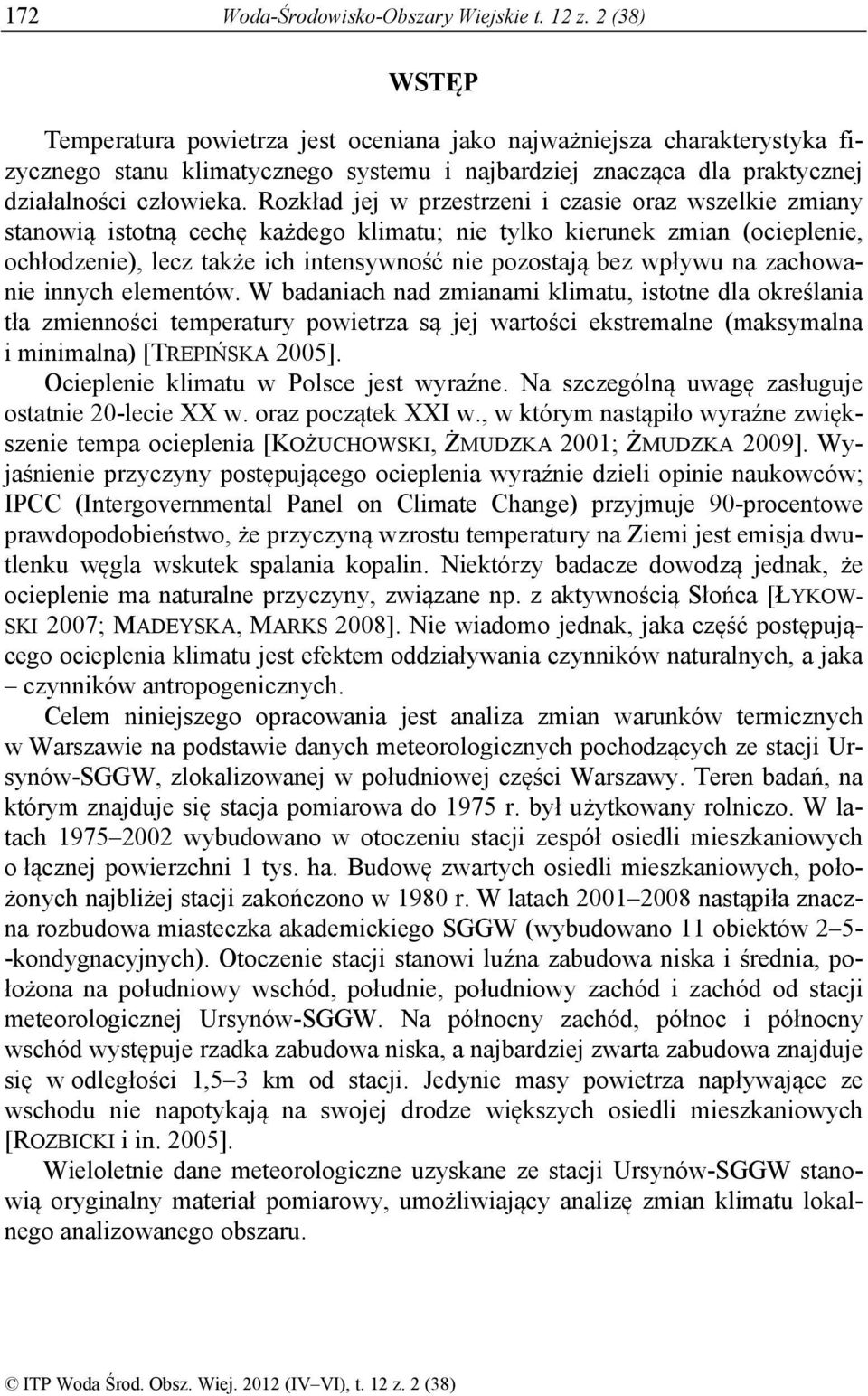 Rozkład jej w przestrzeni i czasie oraz wszelkie zmiany stanowią istotną cechę każdego klimatu; nie tylko kierunek zmian (ocieplenie, ochłodzenie), lecz także ich intensywność nie pozostają bez