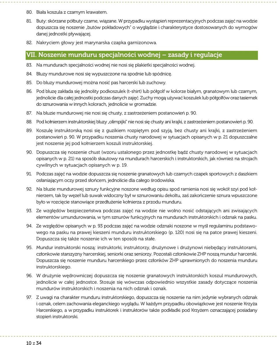 Nakryciem głowy jest marynarska czapka garnizonowa. VII. Noszenie munduru specjalności wodnej zasady i regulacje 83. Na mundurach specjalności wodnej nie nosi się plakietki specjalności wodnej. 84.