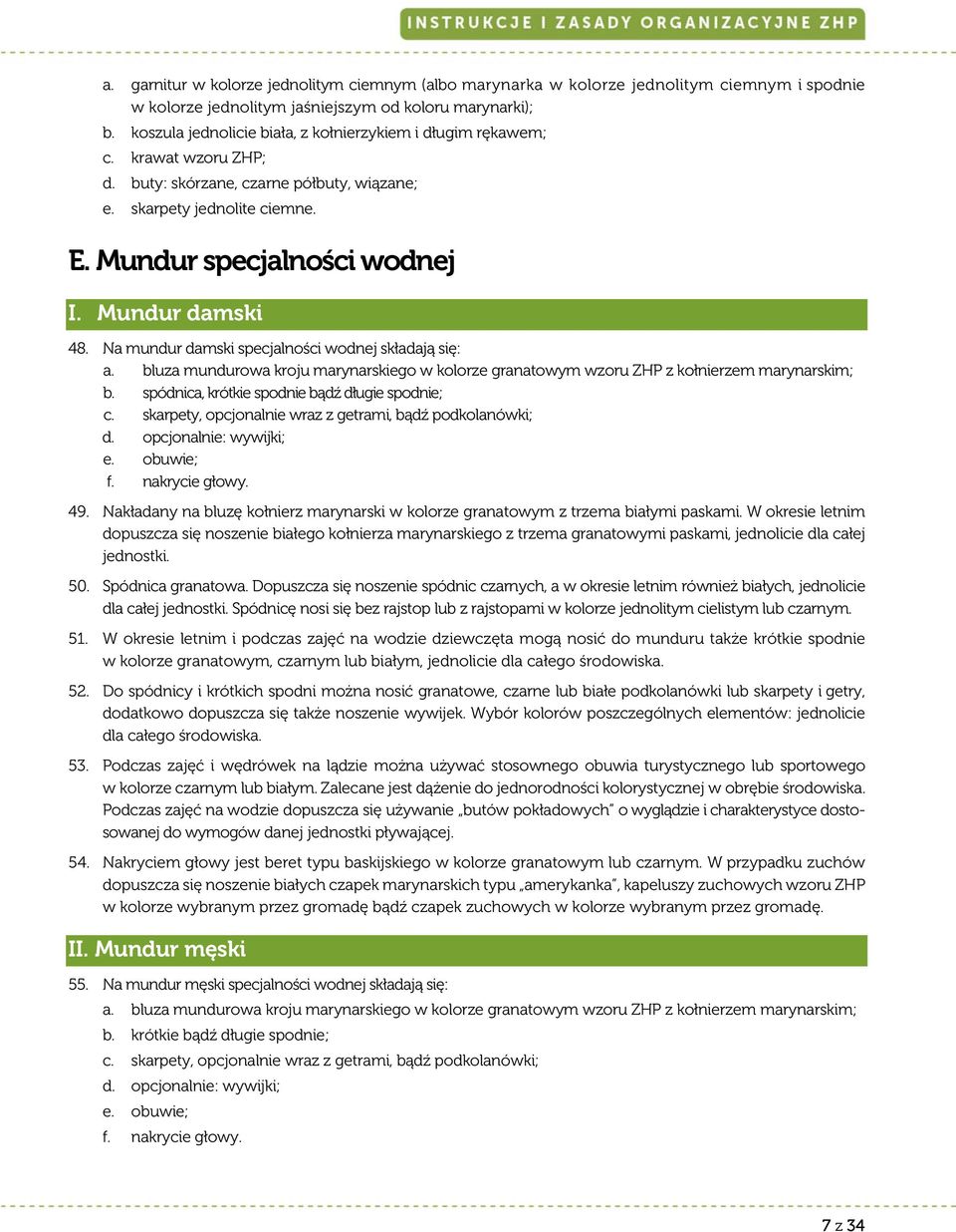 Mundur damski 48. Na mundur damski specjalności wodnej składają się: a. bluza mundurowa kroju marynarskiego w kolorze granatowym wzoru ZHP z kołnierzem marynarskim; b.