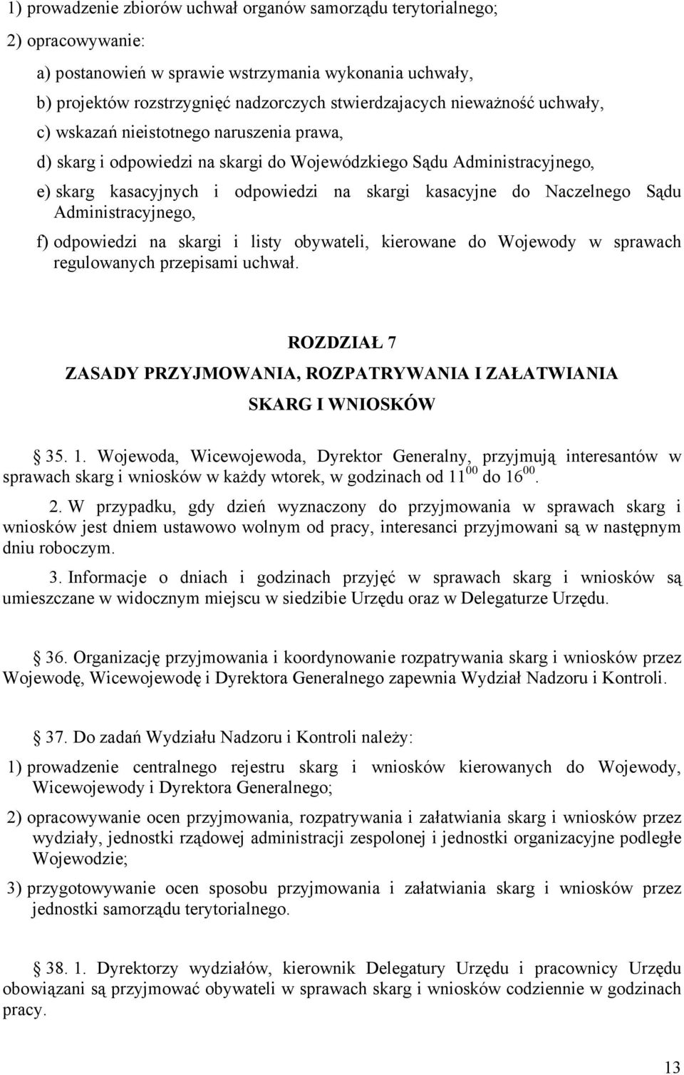 Naczelnego Sądu Administracyjnego, f) odpowiedzi na skargi i listy obywateli, kierowane do Wojewody w sprawach regulowanych przepisami uchwał.