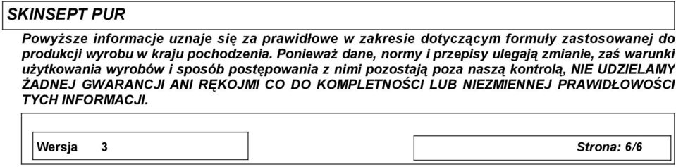 Ponieważ dane, normy i przepisy ulegają zmianie, zaś warunki użytkowania wyrobów i sposób