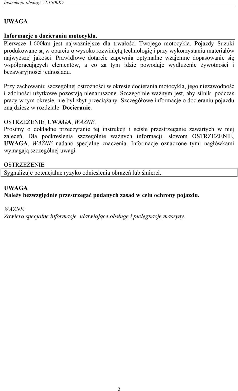 Prawidłowe dotarcie zapewnia optymalne wzajemne dopasowanie się współpracujących elementów, a co za tym idzie powoduje wydłużenie żywotności i bezawaryjności jednośladu.