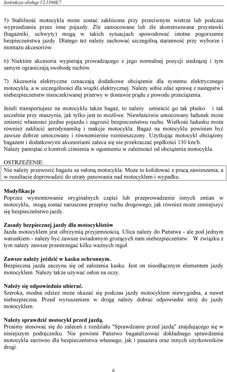 Dlatego też należy zachować szczególną staranność przy wyborze i montażu akcesoriów.