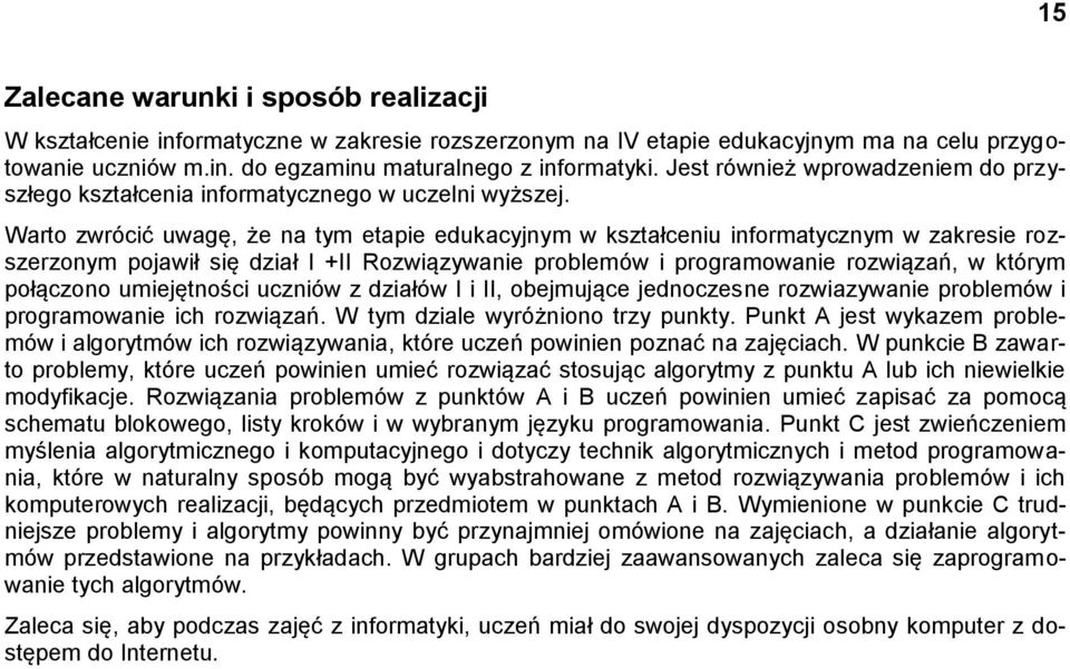 Warto zwrócić uwagę, że na tym etapie edukacyjnym w kształceniu informatycznym w zakresie rozszerzonym pojawił się dział I +II Rozwiązywanie problemów i programowanie rozwiązań, w którym połączono