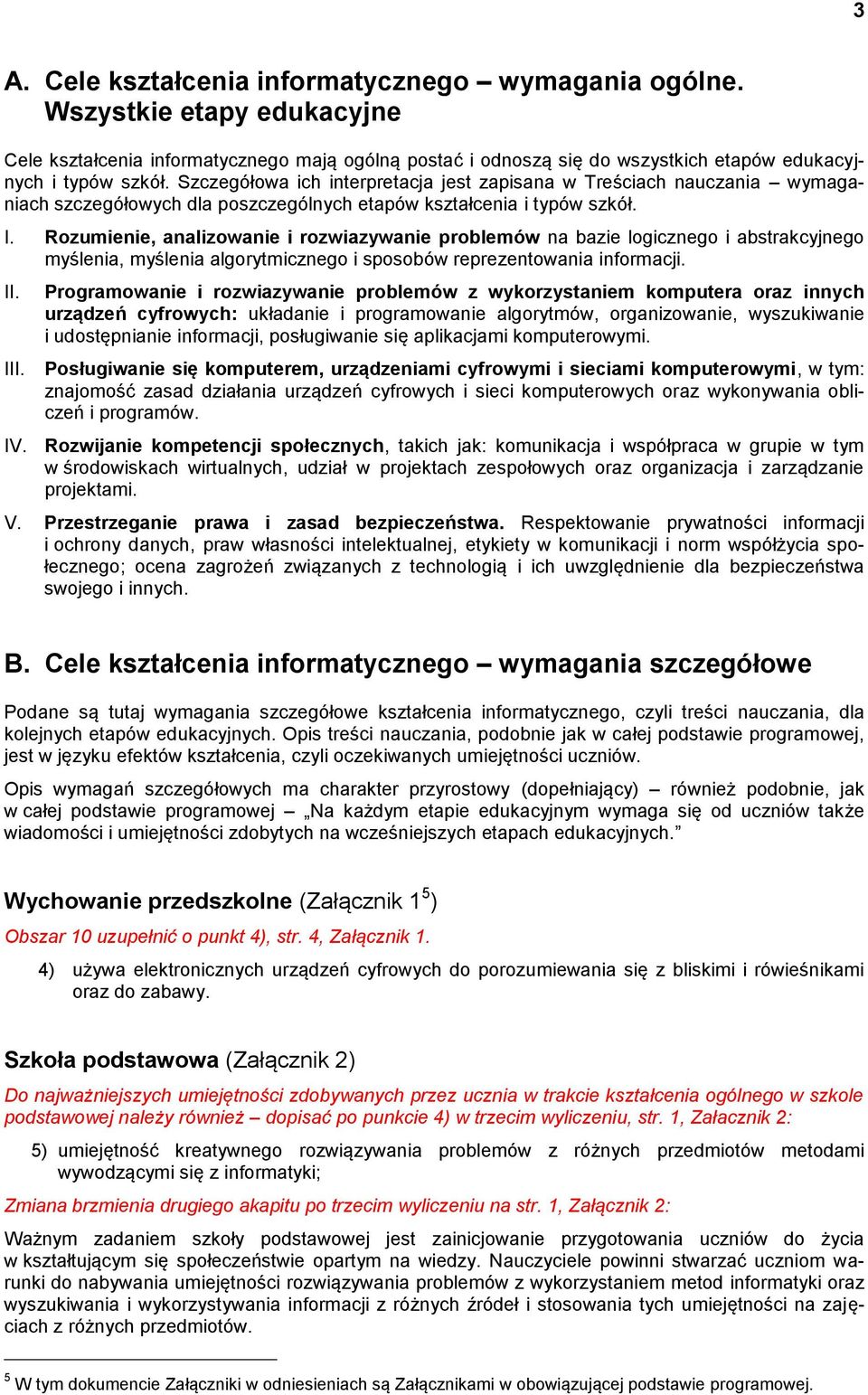 Rozumienie, analizowanie i rozwiazywanie problemów na bazie logicznego i abstrakcyjnego myślenia, myślenia algorytmicznego i sposobów reprezentowania informacji. II.