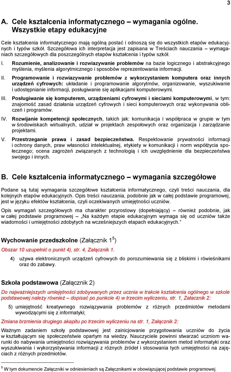 Rozumienie, analizowanie i rozwiazywanie problemów na bazie logicznego i abstrakcyjnego myślenia, myślenia algorytmicznego i sposobów reprezentowania informacji. II.