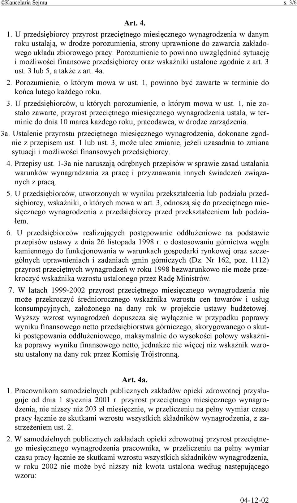 Porozumienie to powinno uwzględniać sytuację i możliwości finansowe przedsiębiorcy oraz wskaźniki ustalone zgodnie z art. 3 ust. 3 lub 5, a także z art. 4a. 2. Porozumienie, o którym mowa w ust.