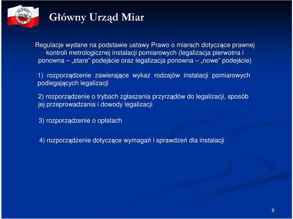 rodzajów instalacji pomiarowych podlegających legalizacji 2) rozporządzenie o trybach zgłaszania przyrządów do legalizacji,