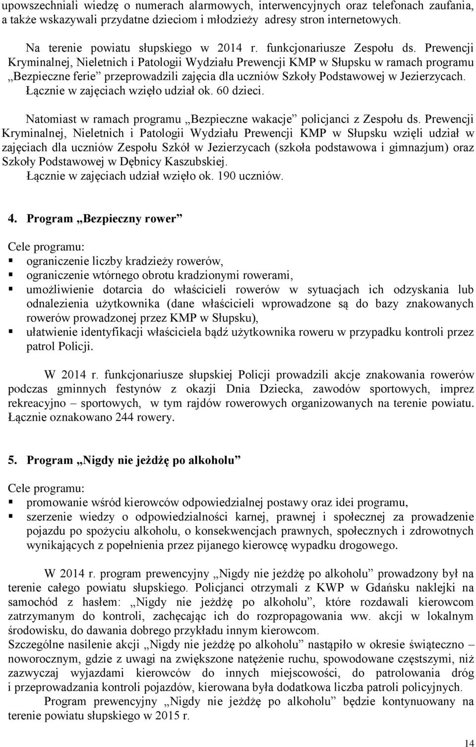 Prewencji Kryminalnej, Nieletnich i Patologii Wydziału Prewencji KMP w Słupsku w ramach programu Bezpieczne ferie przeprowadzili zajęcia dla uczniów Szkoły Podstawowej w Jezierzycach.