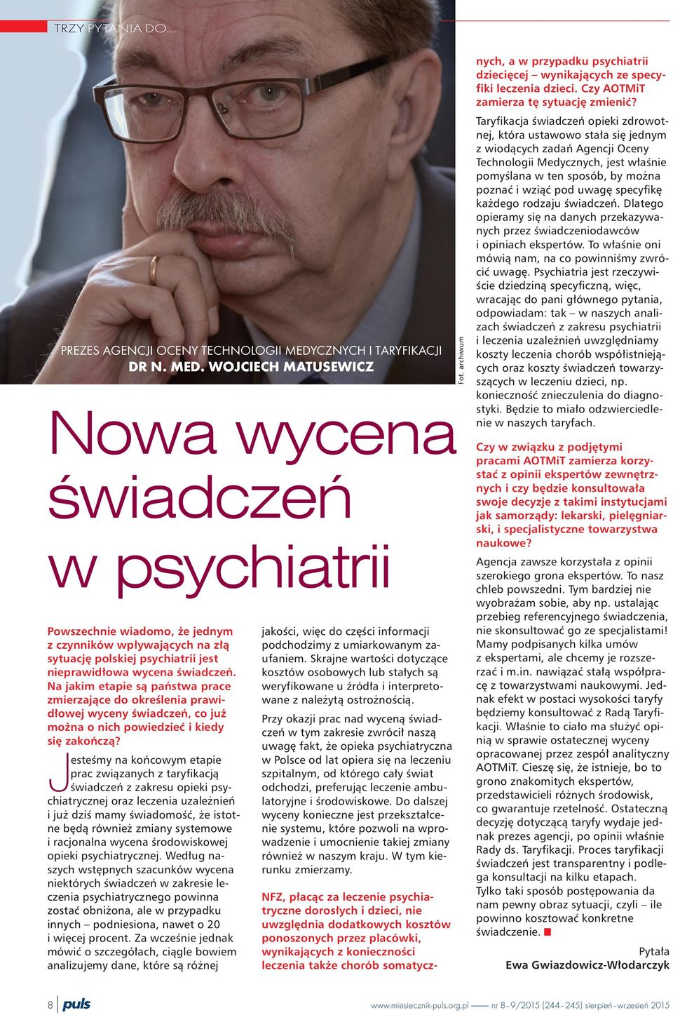 WOJCIECH MATUSEWICZ Nowa wycena œwiadczeñ w psychiatrii Powszechnie wiadomo, e jednym z czynników wp³ywaj¹cych na z³¹ sytuacjê polskiej psychiatrii jest nieprawid³owa wycena œwiadczeñ.