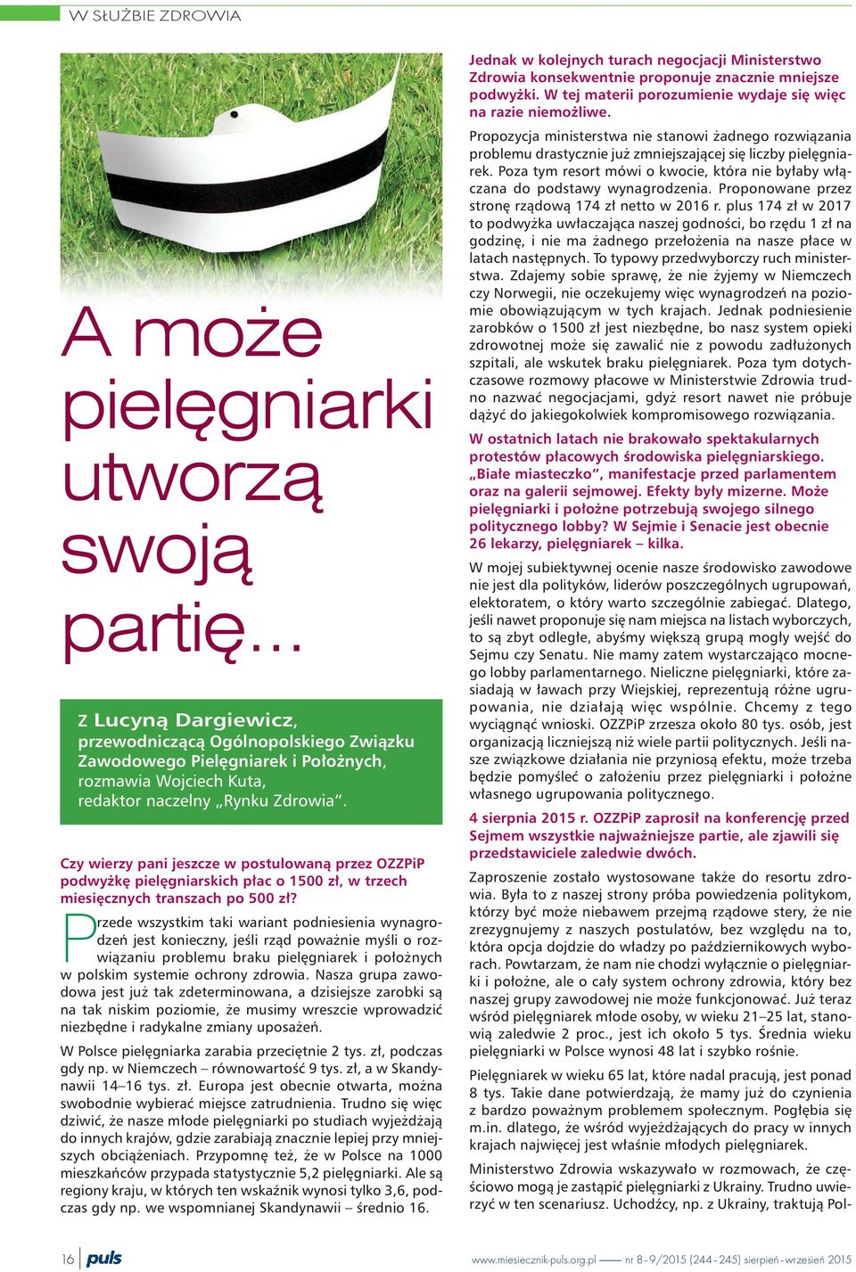 Czy wierzy pani jeszcze w postulowan¹ przez OZZPiP podwy kê pielêgniarskich p³ac o 1500 z³, w trzech miesiêcznych transzach po 500 z³?