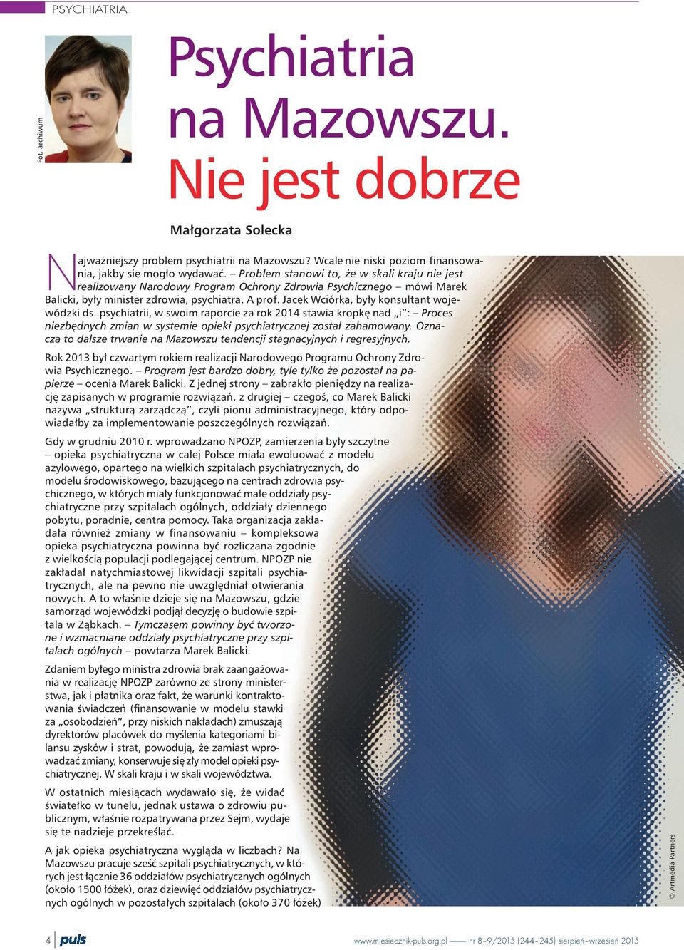 Jacek Wciórka, by³y konsultant wojewódzki ds. psychiatrii, w swoim raporcie za rok 2014 stawia kropkê nad i : Proces niezbêdnych zmian w systemie opieki psychiatrycznej zosta³ zahamowany.