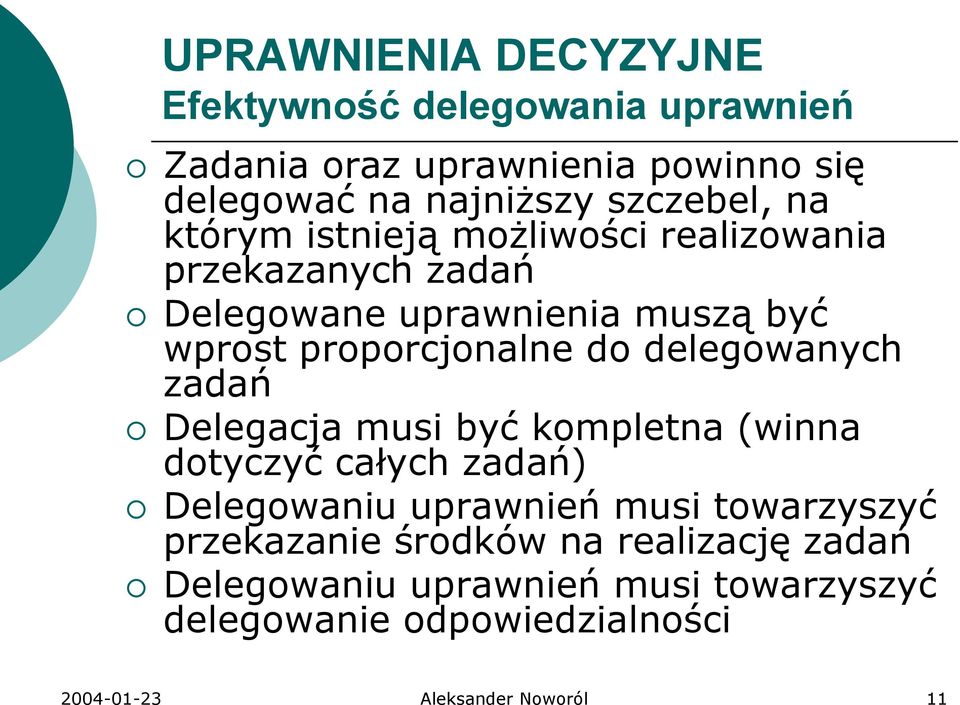 delegowanych zadań Delegacja musi być kompletna (winna dotyczyć całych zadań) Delegowaniu uprawnień musi towarzyszyć