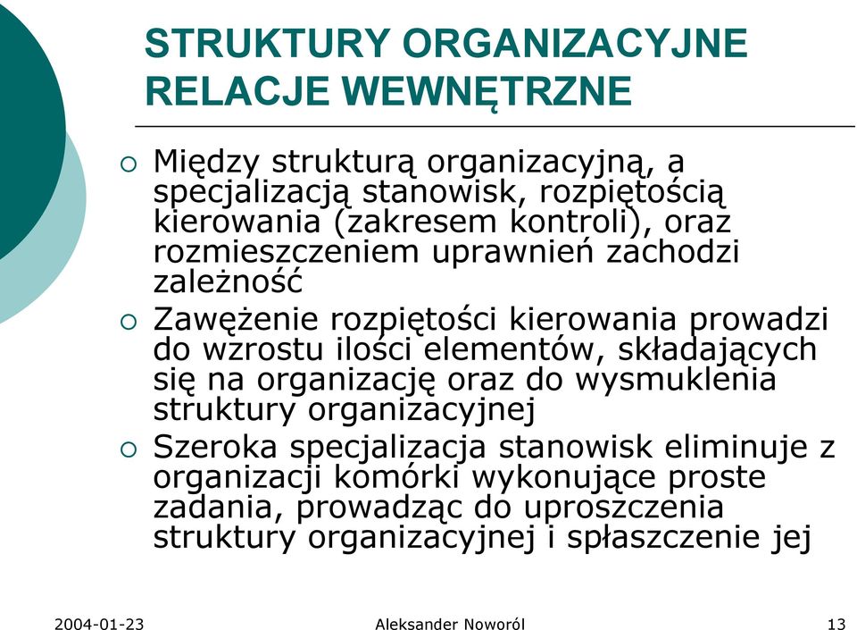 elementów, składających się na organizację oraz do wysmuklenia struktury organizacyjnej Szeroka specjalizacja stanowisk eliminuje z