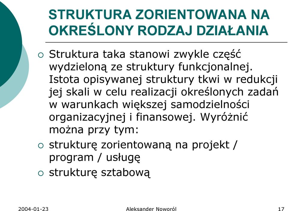 Istota opisywanej struktury tkwi w redukcji jej skali w celu realizacji określonych zadań w warunkach