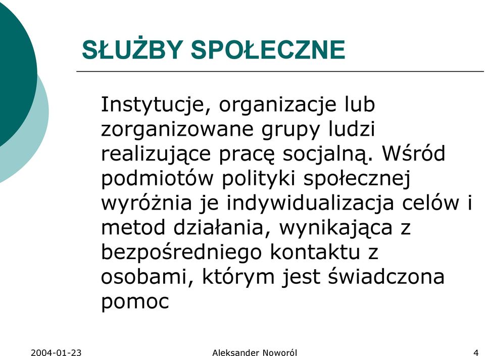 Wśród podmiotów polityki społecznej wyróżnia je indywidualizacja celów i