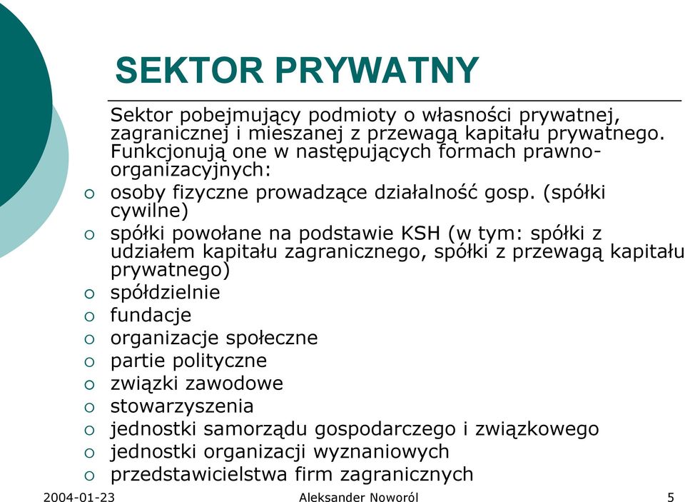 (spółki cywilne) spółki powołane na podstawie KSH (w tym: spółki z udziałem kapitału zagranicznego, spółki z przewagą kapitału prywatnego) spółdzielnie