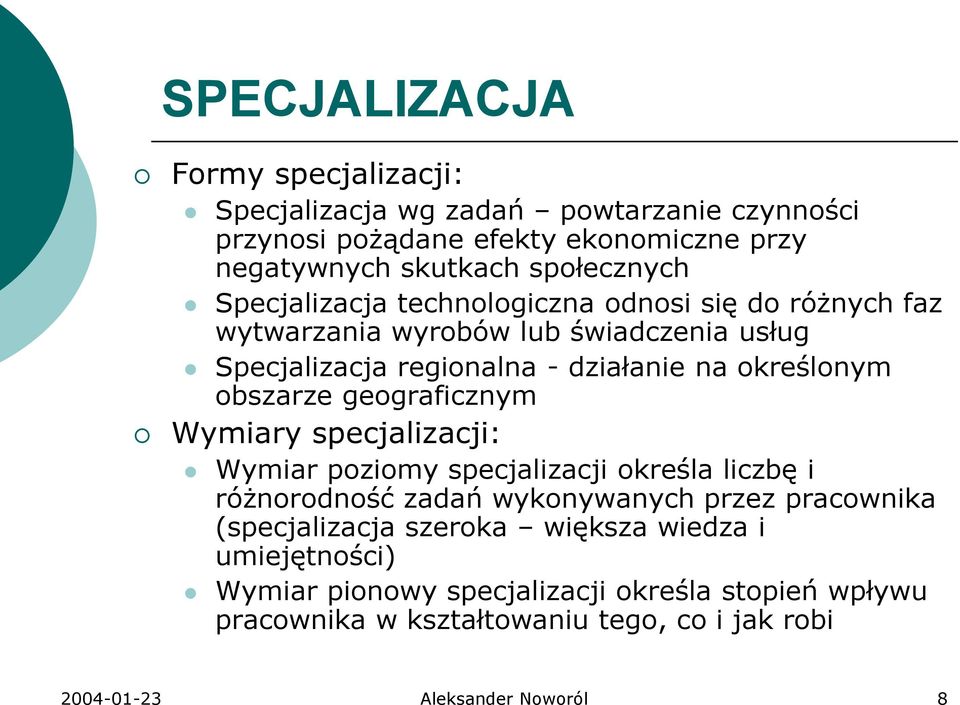 geograficznym Wymiary specjalizacji: Wymiar poziomy specjalizacji określa liczbę i różnorodność zadań wykonywanych przez pracownika (specjalizacja szeroka