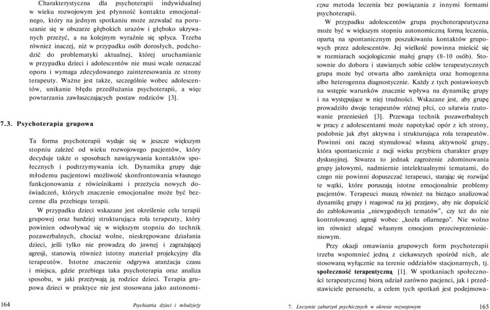 Trzeba również inaczej, niż w przypadku osób dorosłych, podchodzić do problematyki aktualnej, której uruchamianie w przypadku dzieci i adolescentów nie musi wcale oznaczać oporu i wymaga