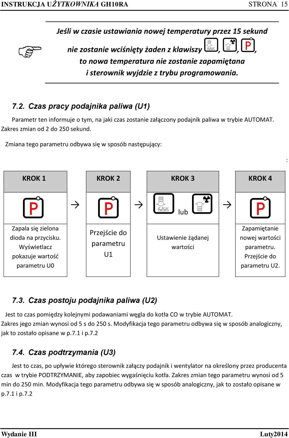 Zmiana tego parametru odbywa się w sposób następujący: KROK 1 KROK 2 KROK 3 KROK 4 : lub Zapala się zielona dioda na przycisku.