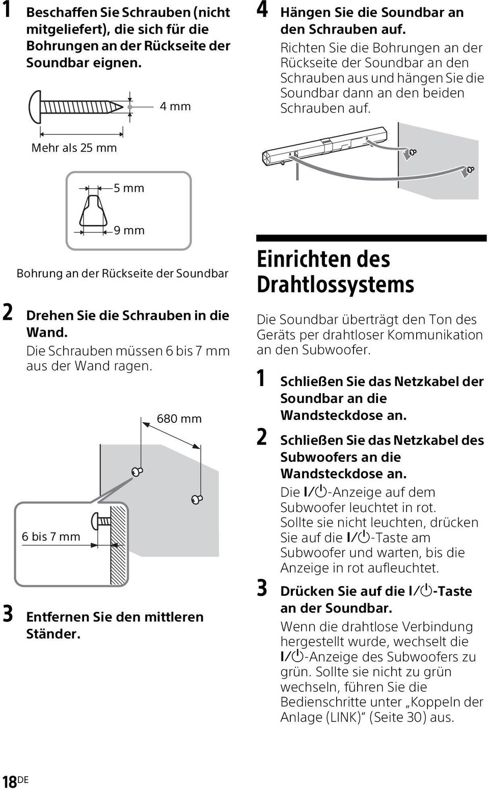 Mehr als 25 mm 5mm Bohrung an der Rückseite der Soundbar 2 Drehen Sie die Schrauben in die Wand. Die Schrauben müssen 6 bis 7 mm aus der Wand ragen.